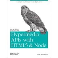 Building Hypermedia Apis With Html5 and Node by Amundsen, Mike, 9781449306571