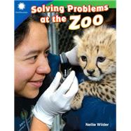 Solving Problems at the Zoo by Wilder, Nellie; Rice, Dona Herweck, 9781493866571