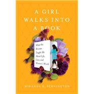 A Girl Walks Into a Book What the Bronts Taught Me about Life, Love, and Women's Work by Pennington, Miranda K, 9781580056571