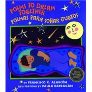 Poems to Dream Together / Poemas Para Soar Juntos by Alarcon, Francisco X.; Barragan, Paula, 9781600606571