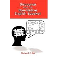 Discourse and the Non-native English Speaker by Cribb, Michael, 9781604976571