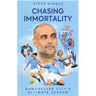 Chasing Immortality Manchester City's Ultimate Season by Mingle, Steve, 9781801506571