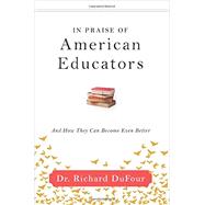 In Praise of American Educators by Dufour, Richard, 9781942496571