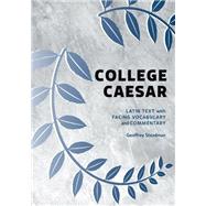 College Caesar: Latin Text with Facing Vocabulary and Commentary by Steadman, Geoffrey D., 9780984306572