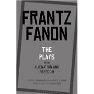 The Plays from Alienation and Freedom by Fanon, Frantz; Khalfa, Jean; Young, Robert J. C.; Corcoran, Steven, 9781350126572