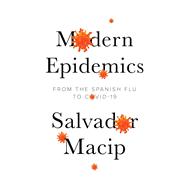 Modern Epidemics From the Spanish Flu to COVID-19 by Macip, Salvador; Wark, Julie, 9781509546572