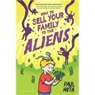 How to Sell Your Family to the Aliens by Noth, Paul, 9781681196572