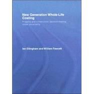New Generation Whole-Life Costing: Property and Construction Decision-Making Under Uncertainty by Ellingham; Ian, 9780415346573