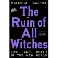 The Ruin of All Witches Life and Death in the New World by Gaskill, Malcolm, 9780593316573