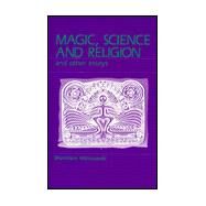 Magic, Science and Religion and Other Essays by Malinowski, Bronislaw, 9780881336573