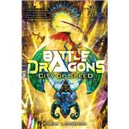 City of Speed (Battle Dragons #2) by London, Alex, 9781338716573