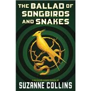 The Ballad of Songbirds and Snakes (A Hunger Games Novel) by Collins, Suzanne, 9781339016573