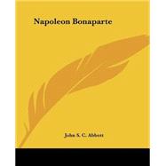 Napoleon Bonaparte by Abbott, John S. C., 9781419136573