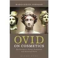 Ovid on Cosmetics Medicamina Faciei Femineae and Related Texts by Johnson, Marguerite, 9781472506573