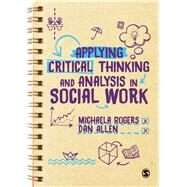 Applying Critical Thinking and Analysis in Social Work by Rogers, Michaela; Allen, Dan, 9781526436573