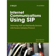 Internet Communications Using SIP Delivering VoIP and Multimedia Services with Session Initiation Protocol by Sinnreich, Henry; Johnston, Alan B., 9780471776574