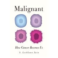 Malignant by Jain, S. Lochlann, 9780520276574