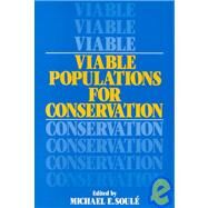 Viable Populations for Conservation by Edited by Michael E. Soulé, 9780521336574