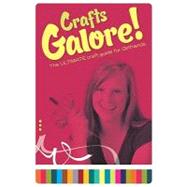 Crafts Galore! : The Ultimate Guide for Girlfriends by Brolsma, Jody, 9780764436574