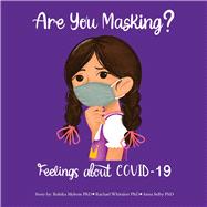 Are You Masking? Feelings About COVID-19 by Mylroie, Robika; Whitaker, Rachael; Selby, Anna, 9781098376574