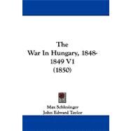 The War in Hungary, 1848-1849 by Schlesinger, Max; Taylor, John Edward; Pulszky, Francis, 9781104446574