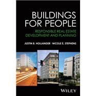 Buildings for People Responsible Real Estate Development and Planning by Hollander, Justin B.; Stephens, Nicole E., 9781119846574
