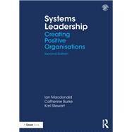 Systems Leadership: Creating Positive Organisations by Macdonald,Ian, 9781138036574