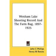 Wenham Lake Shooting Record and the Farm Bag, 1897-1925 by Phillips, John C.; Reeves, Henry M., 9781436886574