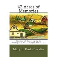 42 Acres of Memories by Bucklin, Mary Dudo, 9781502806574