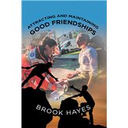Attracting and Maintaining Good Friendships by Hayes, Brook, 9781982206574