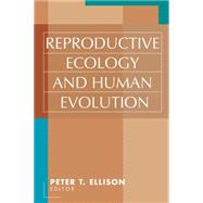 Reproductive Ecology and Human Evolution by Ellison,Peter T., 9780202306575