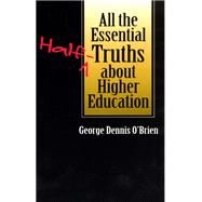 All the Essential Half-Truths About Higher Education by O'Brien, George Dennis, 9780226616575