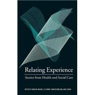 Relating Experience: Stories from Health and Social Care by Malone,Caroline, 9780415326575