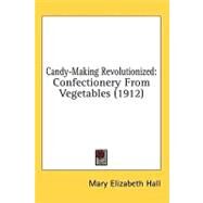 Candy-making Revolutionized by Hall, Mary Elizabeth, 9780548916575