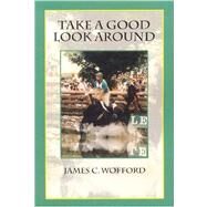 Take a Good Look Around by Wofford, James C., 9780761836575