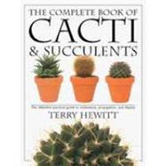 The Complete Book of Cacti & Succulents by Hewitt, Terry, 9780789416575