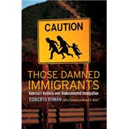Those Damned Immigrants by Romn, Ediberto; Olivas, Michael A., 9780814776575