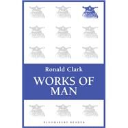 Works of Man by Clark, Ronald, 9781448206575