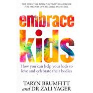 Embrace Kids How You Can Help Your Kids to Love and Celebrate Their Bodies by Brumfitt, Taryn, 9781761046575