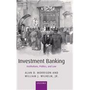 Investment Banking Institutions, Politics, and Law by Morrison, Alan D.; Wilhelm, William J., 9780199296576