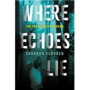Where Echoes Lie by Shannon Schuren, 9780525516576