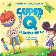 Super Q The Quarantine Kid by Quintana, Daniela; Mahajan, Yogesh, 9780578916576