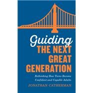 Guiding the Next Great Generation by Catherman, Jonathan, 9780800736576