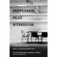 Understanding Police Interrogation by Woody, William Douglas; Forrest, Krista D.; Greene, Edie, 9781479816576