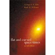 Flat and Curved Space-Times by Ellis, George F. R.; Williams, R. M.; Carfora, Mauro, 9780198506577