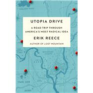 Utopia Drive A Road Trip Through America's Most Radical Idea by Reece, Erik, 9780374106577