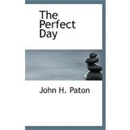 The Perfect Day by Paton, John H., 9780554526577