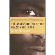 The Assassination of the Black Male Image by Hutchinson, Earl Ofari, 9780684836577