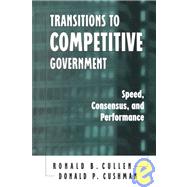Transitions to Competitive Government : Speed, Consensus, and Performance by Cullen, Ronald B.; Cushman, Donald P., 9780791446577