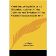Northern Antiquities or an Historical Account of the Customs And Practices of the Ancient Scandinavians 1847 by Mallet, M., 9781417976577